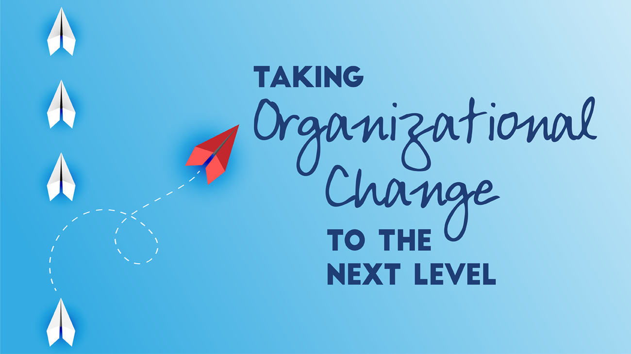 Taking Organizational Change to the Next Level - January 2021